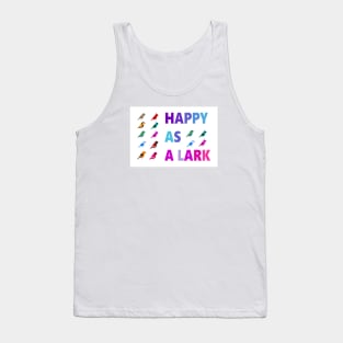 IF YOU ARE HAPPY AS A LARK, SING A SONG! Tank Top